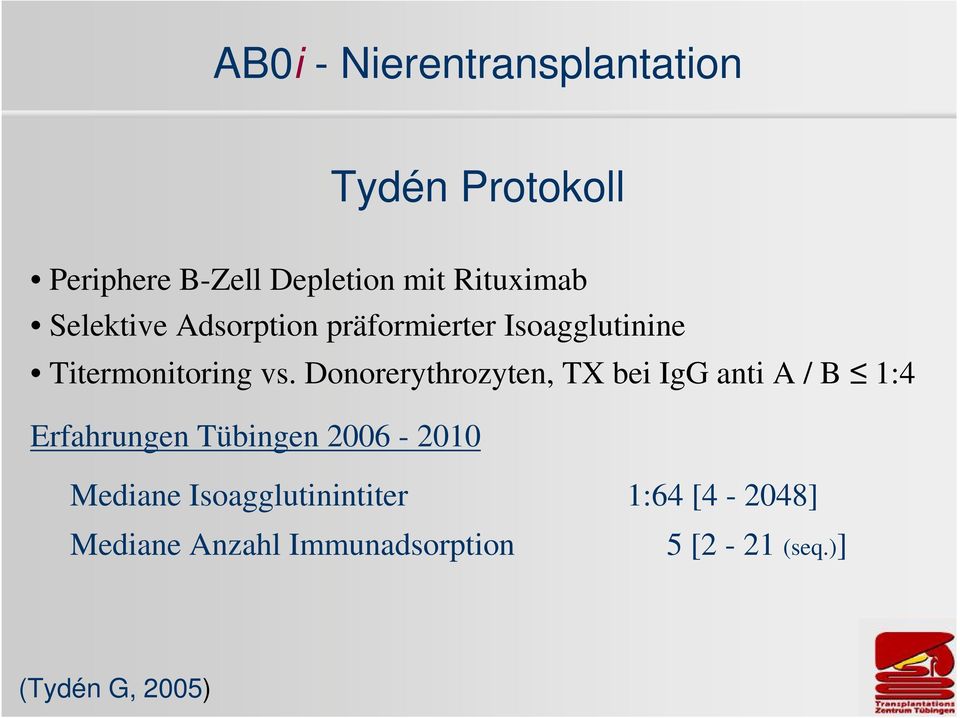 Donorerythrozyten, TX bei IgG anti A / B 1:4 Erfahrungen Tübingen 2006-2010 Mediane