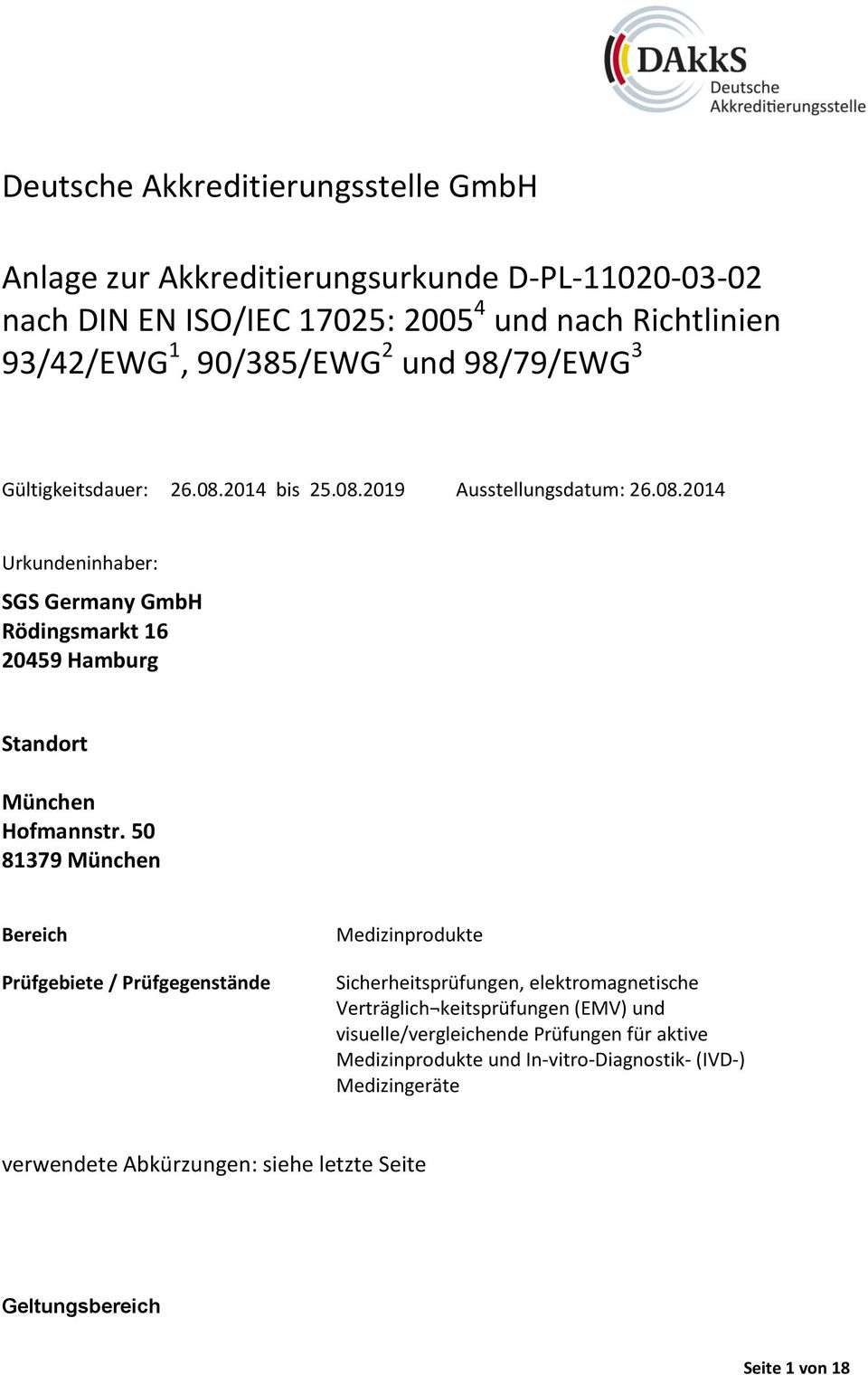 50 81379 München Bereich Prüfgebiete / Prüfgegenstände Medizinprodukte, elektromagnetische Verträglich keitsprüfungen (EMV) und visuelle/vergleichende Prüfungen für