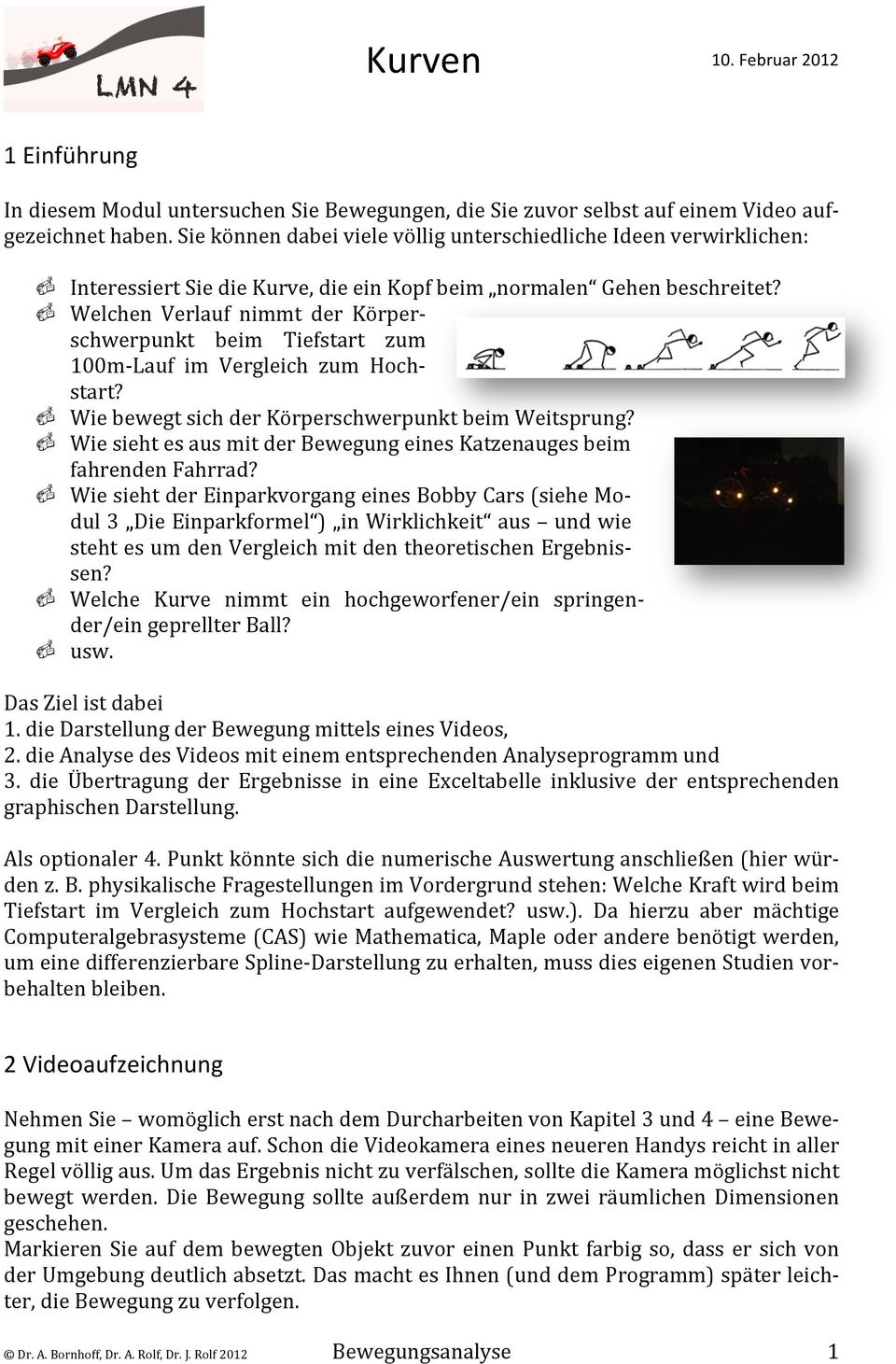 Welchen Verlauf nimmt der Körper- schwerpunkt beim Tiefstart zum 100m- Lauf im Vergleich zum Hoch- start? Wie bewegt sich der Körperschwerpunkt beim Weitsprung?