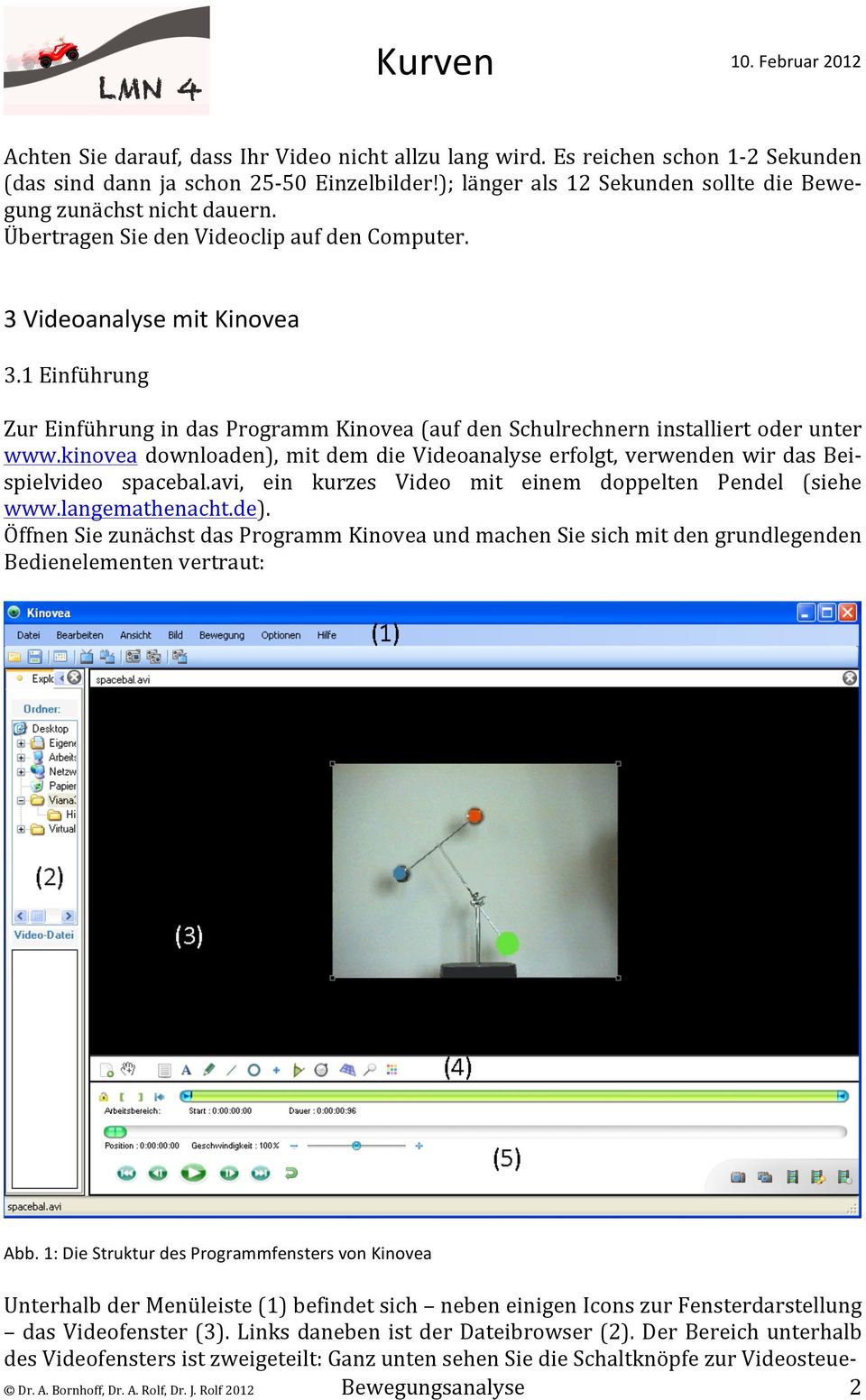 kinovea downloaden), mit dem die Videoanalyse erfolgt, verwenden wir das Bei- spielvideo spacebal.avi, ein kurzes Video mit einem doppelten Pendel (siehe www.langemathenacht.de).