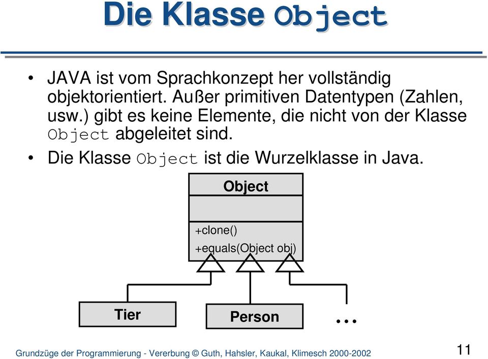 ) gibt es keine Elemente, die nicht von der Klasse Object abgeleitet sind.