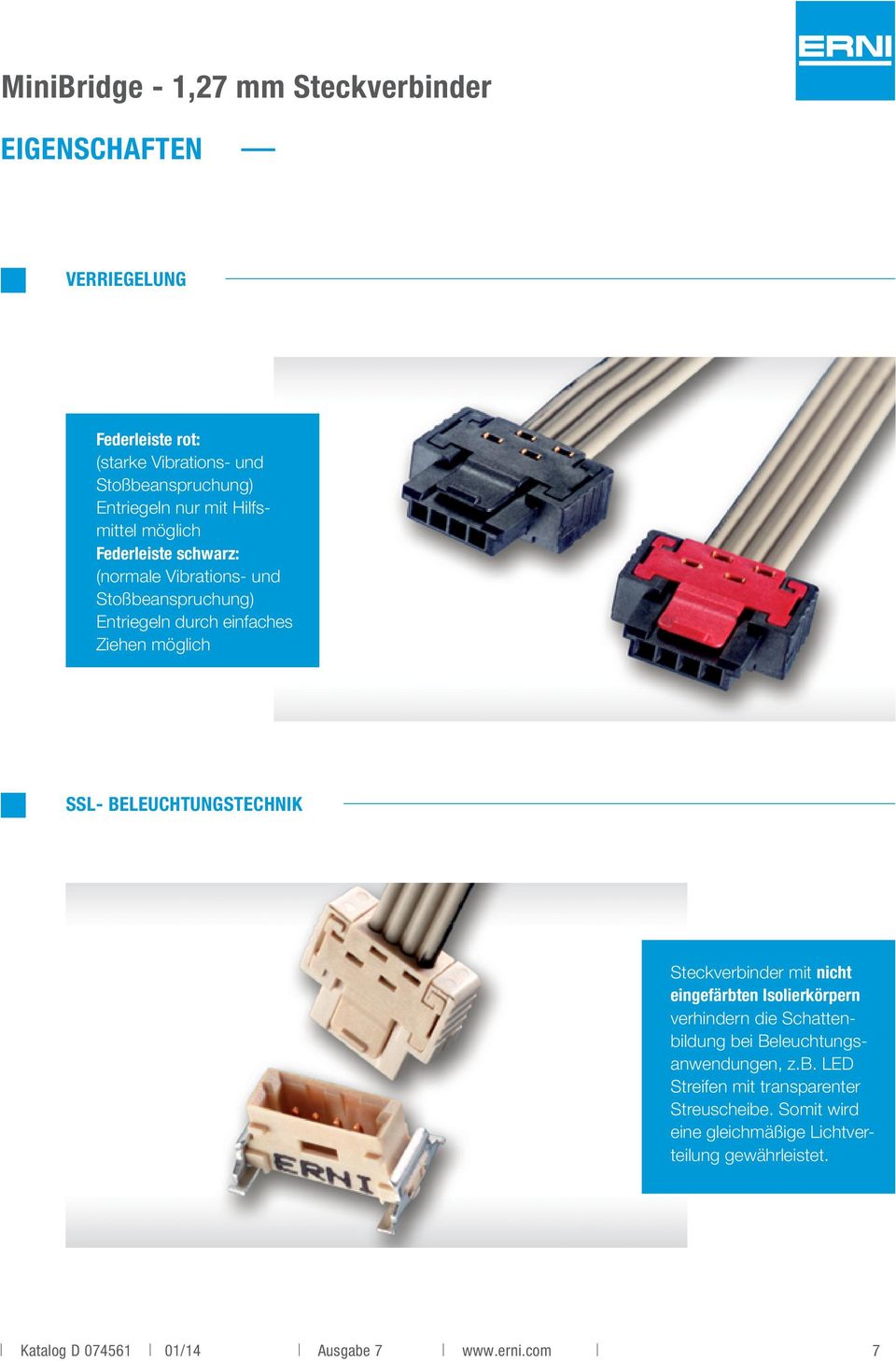 Steckverbinder mit nicht eingefärbten Isolierkörpern verhindern die Schattenbildung bei Beleuchtungsanwendungen, z.b. LED Streifen mit transparenter Streuscheibe.