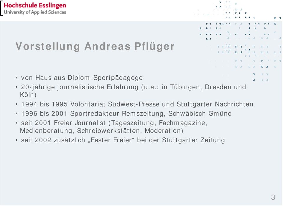 s aus Diplom-Sportpädagoge 20-jährige journalistische Erfahrung (u.a.: in Tübingen, Dresden und Köln) 1994