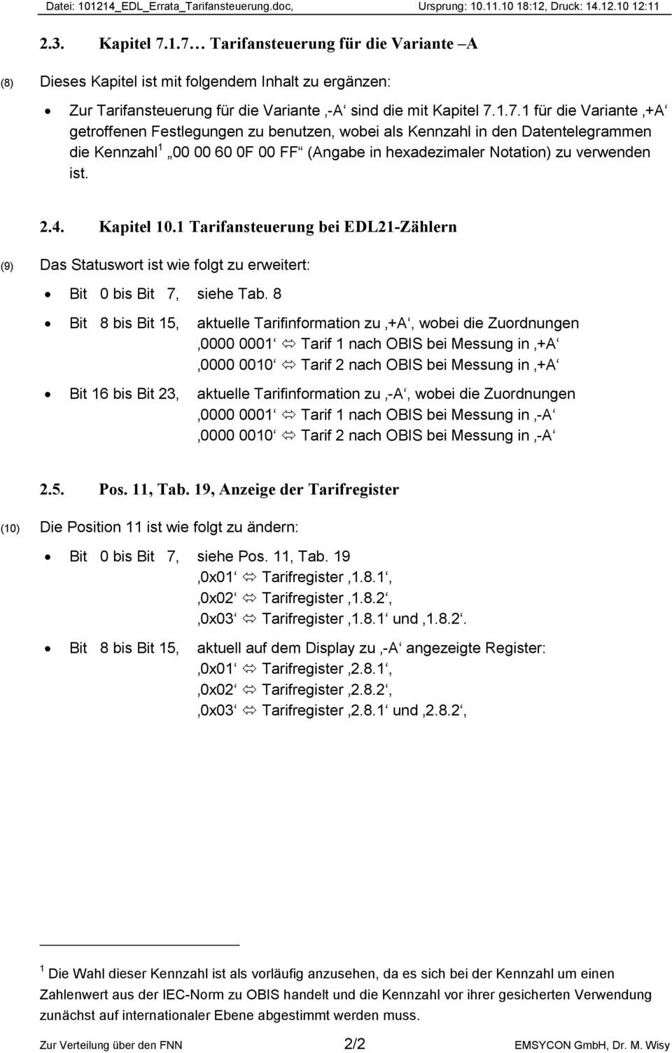 Kapitel 10.1 Tarifansteuerung bei EDL21-Zählern (9) Das Statuswort ist wie folgt zu erweitert: Bit 0 bis Bit 7, siehe Tab.