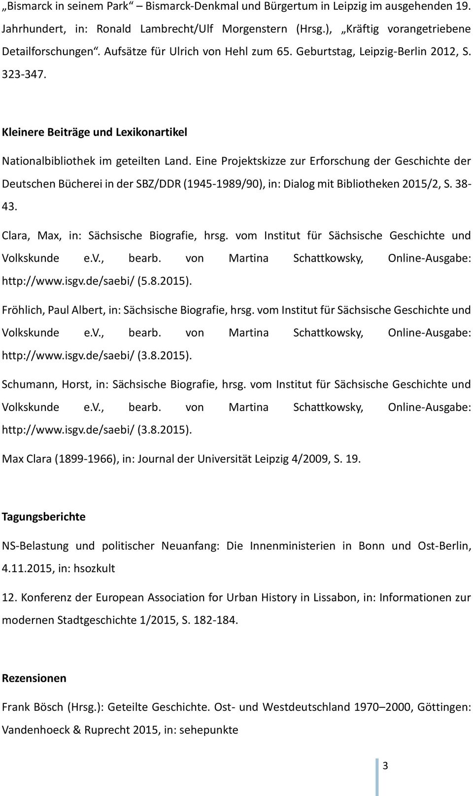 Eine Projektskizze zur Erforschung der Geschichte der Deutschen Bücherei in der SBZ/DDR (1945-1989/90), in: Dialog mit Bibliotheken 2015/2, S. 38-43. Clara, Max, in: Sächsische Biografie, hrsg.