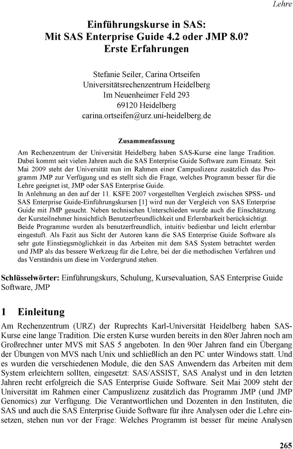 de Zusammenfassung Am Rechenzentrum der Universität Heidelberg haben SAS-Kurse eine lange Tradition. Dabei kommt seit vielen Jahren auch die SAS Enterprise Guide Software zum Einsatz.