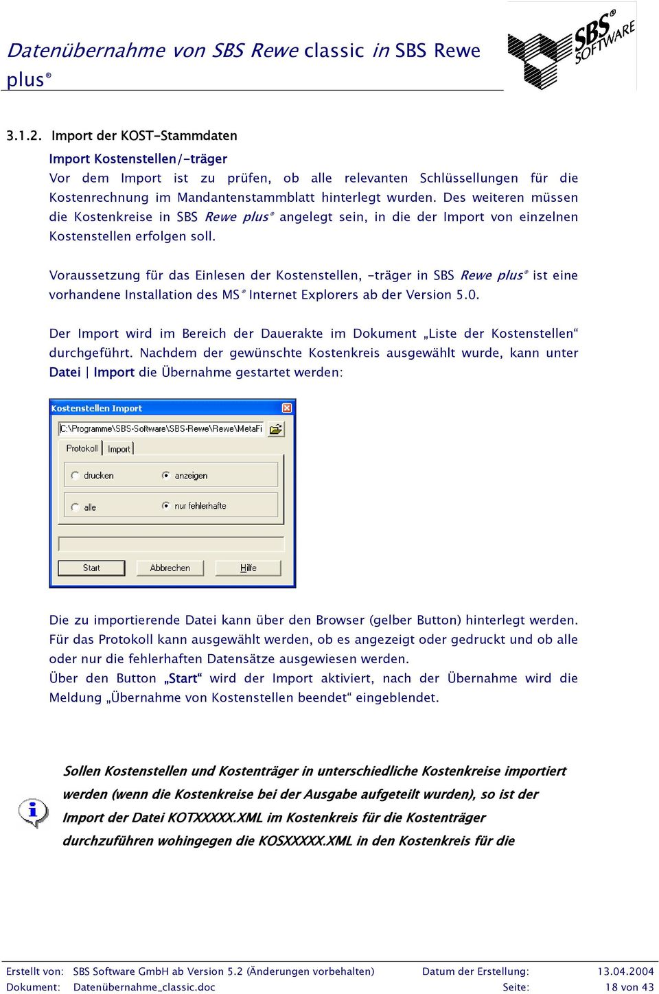 Voraussetzung für das Einlesen der Kostenstellen, -träger in SBS Rewe ist eine vorhandene Installation des MS Internet Explorers ab der Version 5.0.