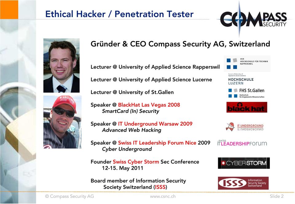 Gallen Speaker @ BlackHat Las Vegas 2008 SmartCard (In) Security Speaker @ IT Underground Warsaw 2009 Advanced Web Hacking Speaker
