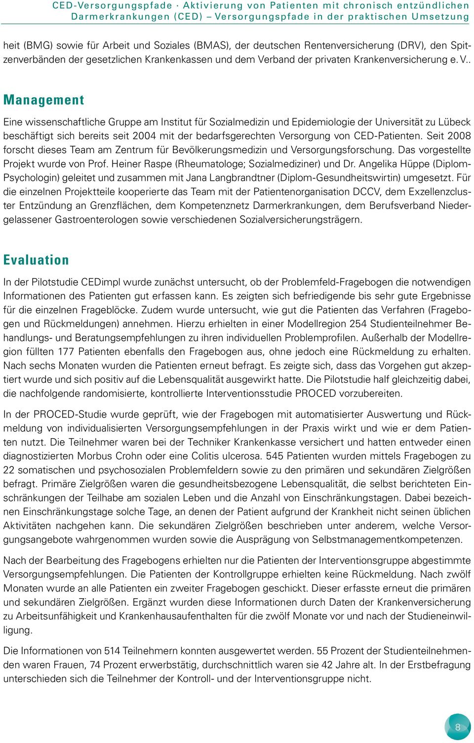 . Management Eine wissenschaftliche Gruppe am Institut für Sozialmedizin und Epidemiologie der Universität zu Lübeck beschäftigt sich bereits seit 2004 mit der bedarfsgerechten Versorgung von