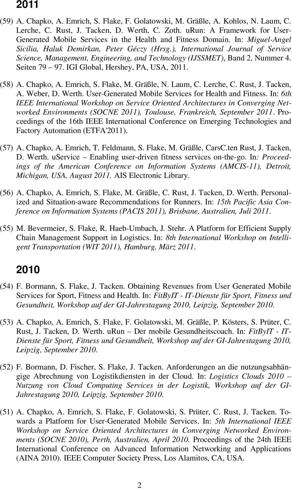 ), International Journal of Service Science, Management, Engineering, and Technology (IJSSMET), Band 2, Nummer 4. Seiten 79 97. IGI Global, Hershey, PA, USA, 2011. (58) A. Chapko, A. Emrich, S.