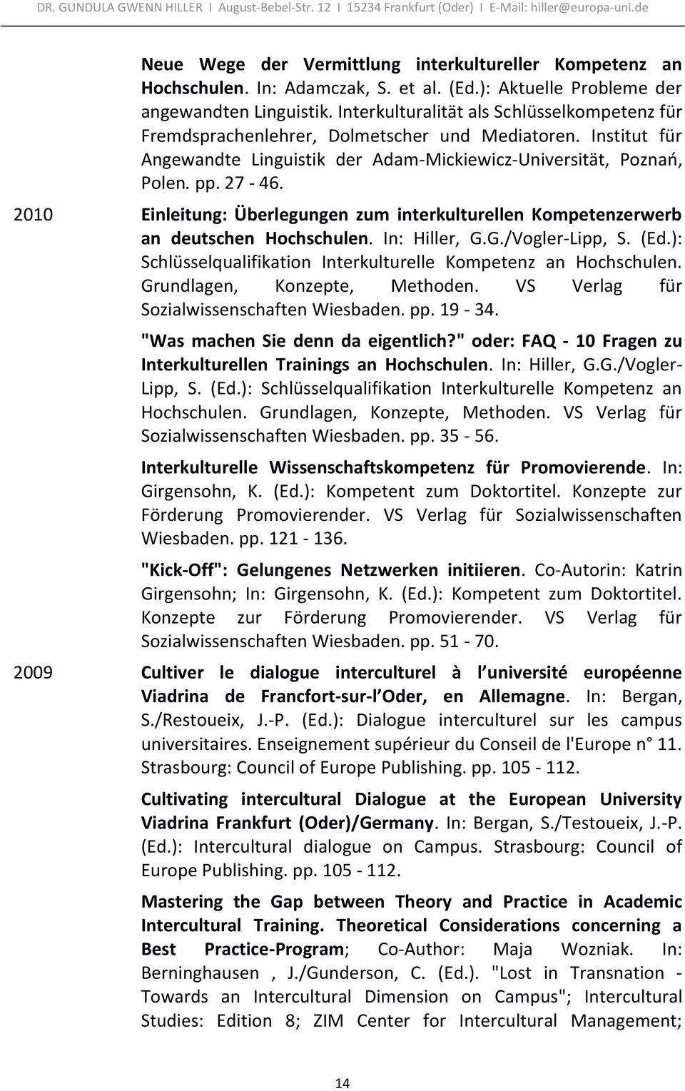 2010 Einleitung: Überlegungen zum interkulturellen Kompetenzerwerb an deutschen Hochschulen. In: Hiller, G.G./Vogler-Lipp, S. (Ed.): Schlüsselqualifikation Interkulturelle Kompetenz an Hochschulen.