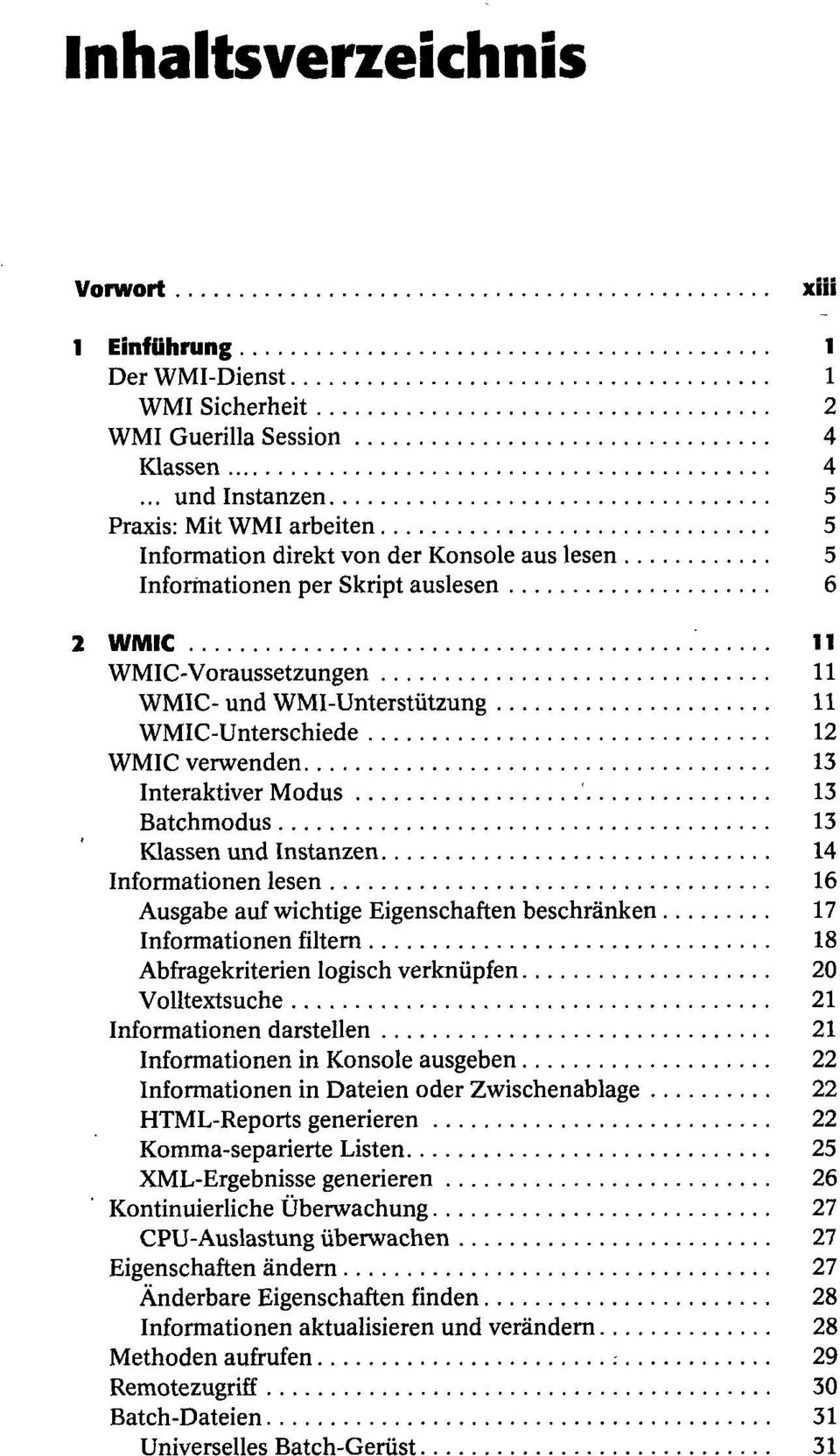WMIC-Unterschiede 12 WMIC verwenden 13 Interaktiver Modus 13 Batchmodus 13 Klassen und Instanzen 14 Informationen lesen 16 Ausgabe auf wichtige Eigenschaften beschränken 17 Informationen filtern 18