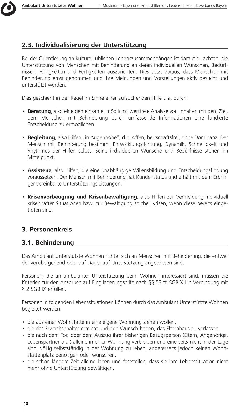 Dies setzt voraus, dass Menschen mit Behinderung ernst genommen und ihre Meinungen und Vorstellungen aktiv gesucht und unterstützt werden.