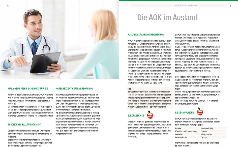 sich auf der Rückseite Ihrer AOK-Karte und wird im Behand- In über 150 ausgewählten Medizinischen Zentren und Kliniken lungsfall einfach vorgelegt.