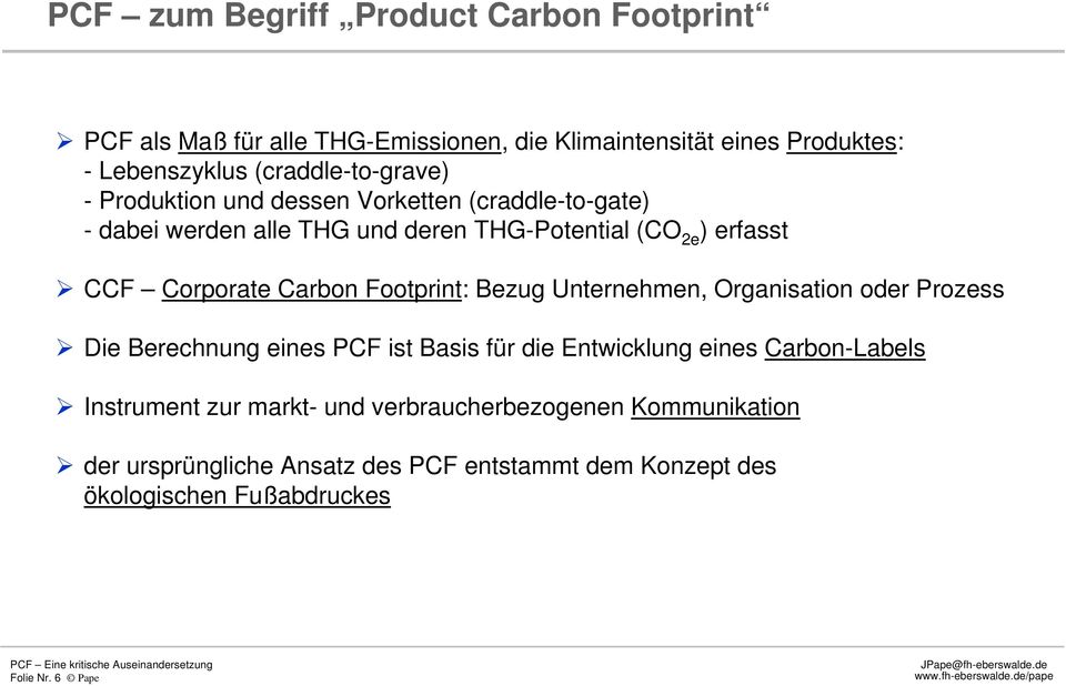Carbon Footprint: Bezug Unternehmen, Organisation oder Prozess Die Berechnung eines PCF ist Basis für die Entwicklung eines CarbonLabels