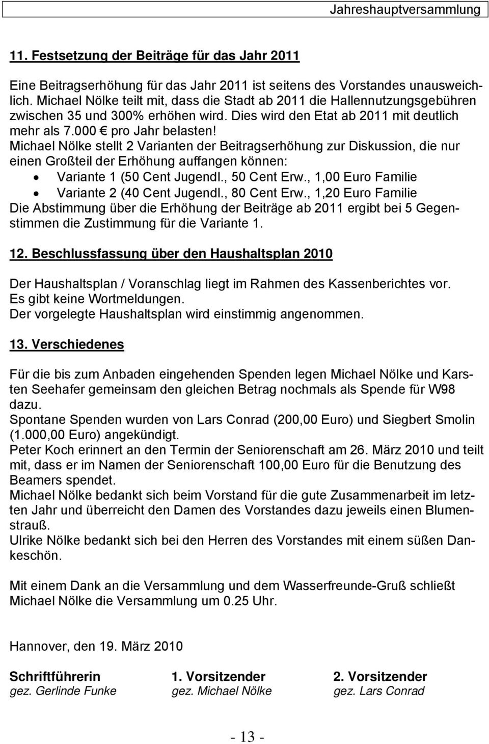 Michael Nölke stellt 2 Varianten der Beitragserhöhung zur Diskussion, die nur einen Großteil der Erhöhung auffangen können: Variante 1 (50 Cent Jugendl., 50 Cent Erw.