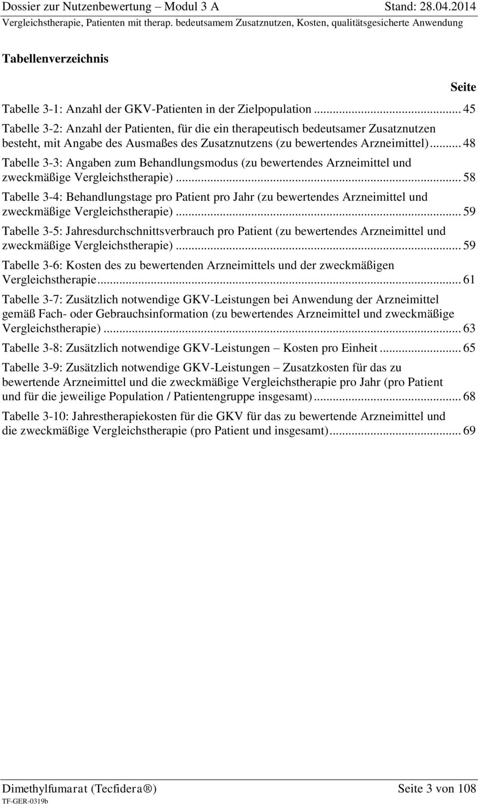 .. 48 Tabelle 3-3: Angaben zum Behandlungsmodus (zu bewertendes Arzneimittel und zweckmäßige Vergleichstherapie).