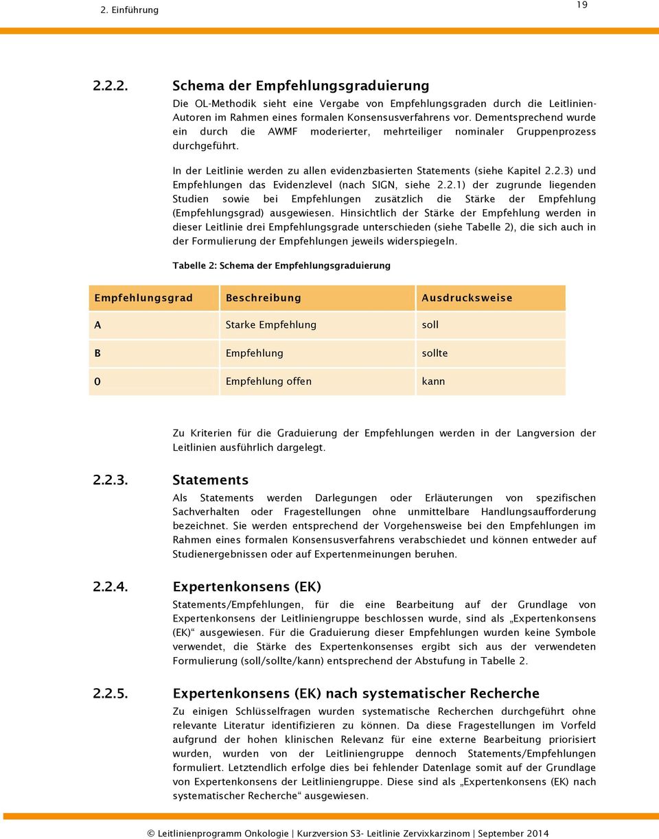 2.3) und Empfehlungen das Evidenzlevel (nach SIGN, siehe 2.2.1) der zugrunde liegenden Studien sowie bei Empfehlungen zusätzlich die Stärke der Empfehlung (Empfehlungsgrad) ausgewiesen.