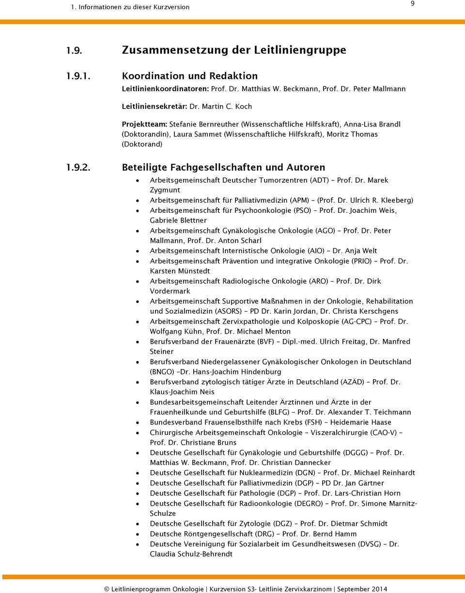 Beteiligte Fachgesellschaften und Autoren Arbeitsgemeinschaft Deutscher Tumorzentren (ADT) Prof. Dr. Marek Zygmunt Arbeitsgemeinschaft für Palliativmedizin (APM) (Prof. Dr. Ulrich R.