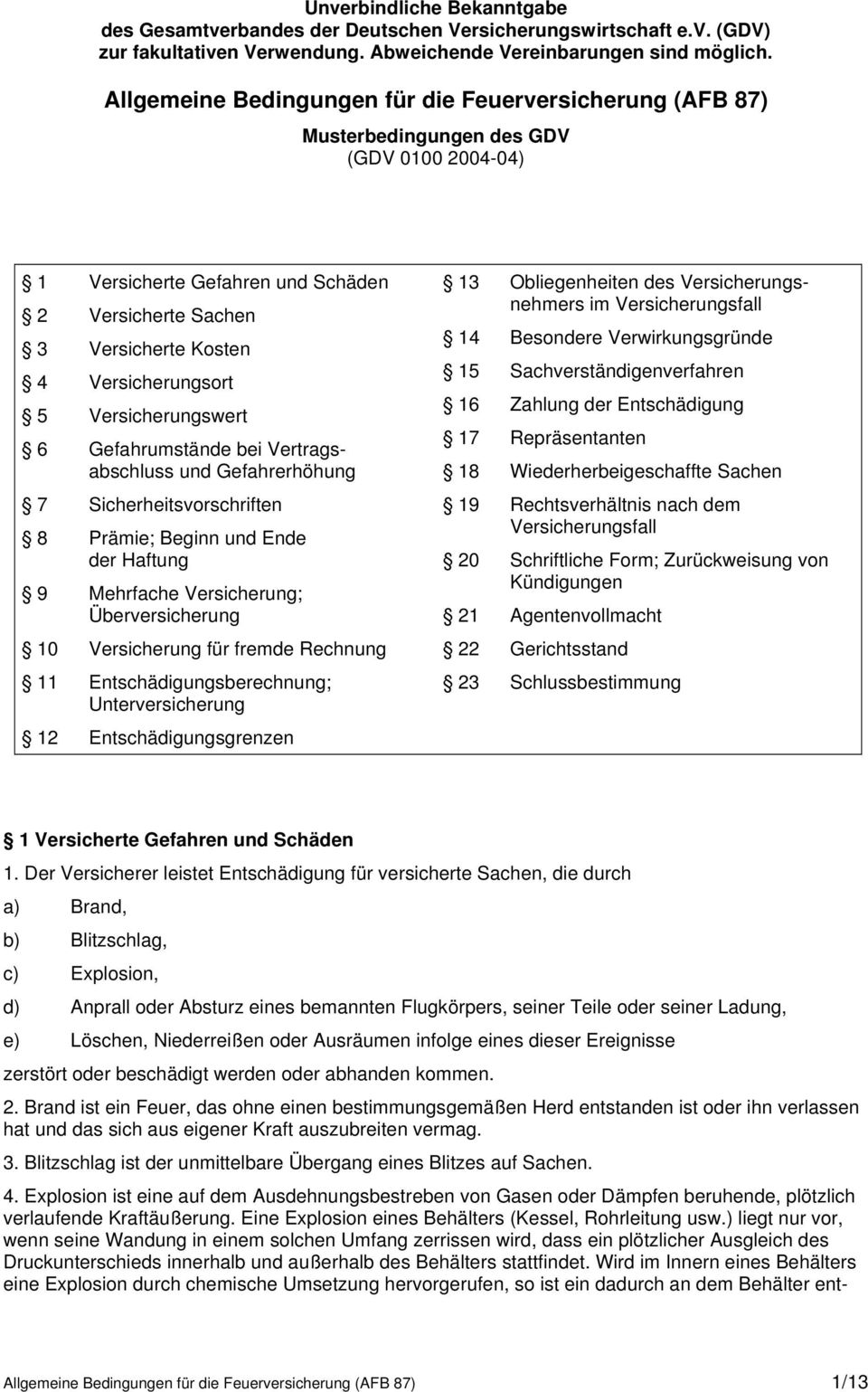 5 Versicherungswert 6 Gefahrumstände bei Vertragsabschluss und Gefahrerhöhung 7 Sicherheitsvorschriften 8 Prämie; Beginn und Ende der Haftung 9 Mehrfache Versicherung; Überversicherung 10