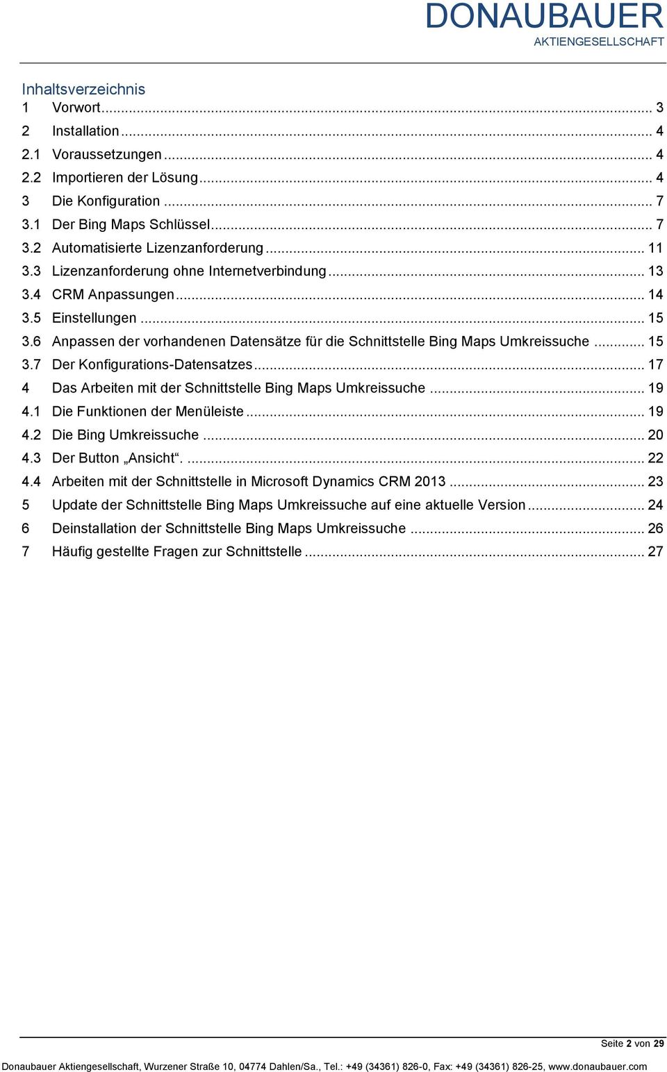 .. 17 4 Das Arbeiten mit der Schnittstelle Bing Maps Umkreissuche... 19 4.1 Die Funktionen der Menüleiste... 19 4.2 Die Bing Umkreissuche... 20 4.3 Der Button Ansicht.... 22 4.