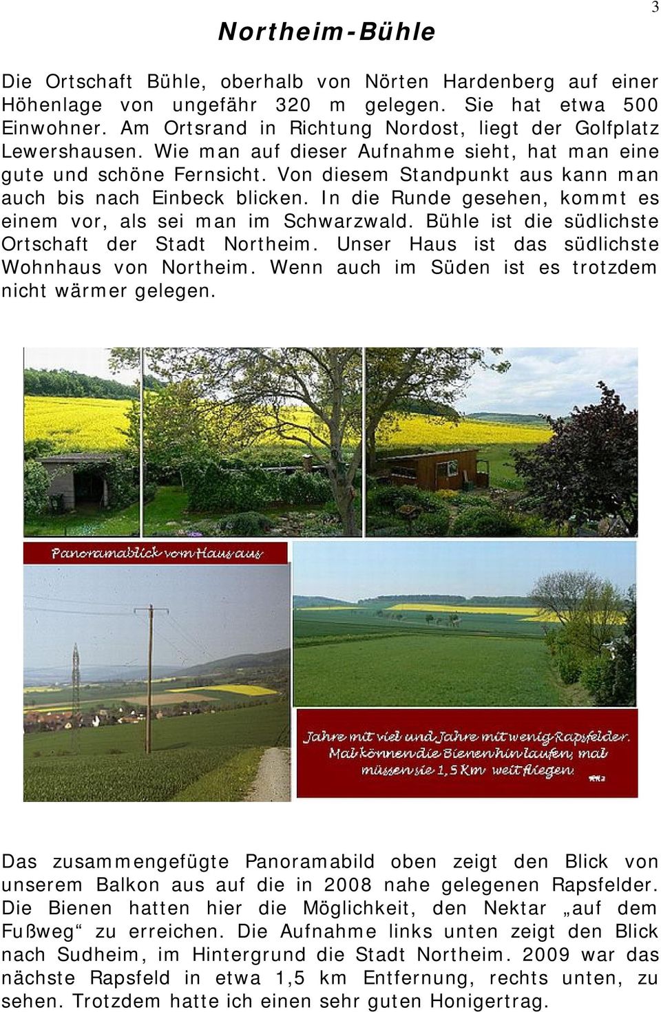 Von diesem Standpunkt aus kann man auch bis nach Einbeck blicken. In die Runde gesehen, kommt es einem vor, als sei man im Schwarzwald. Bühle ist die südlichste Ortschaft der Stadt Northeim.