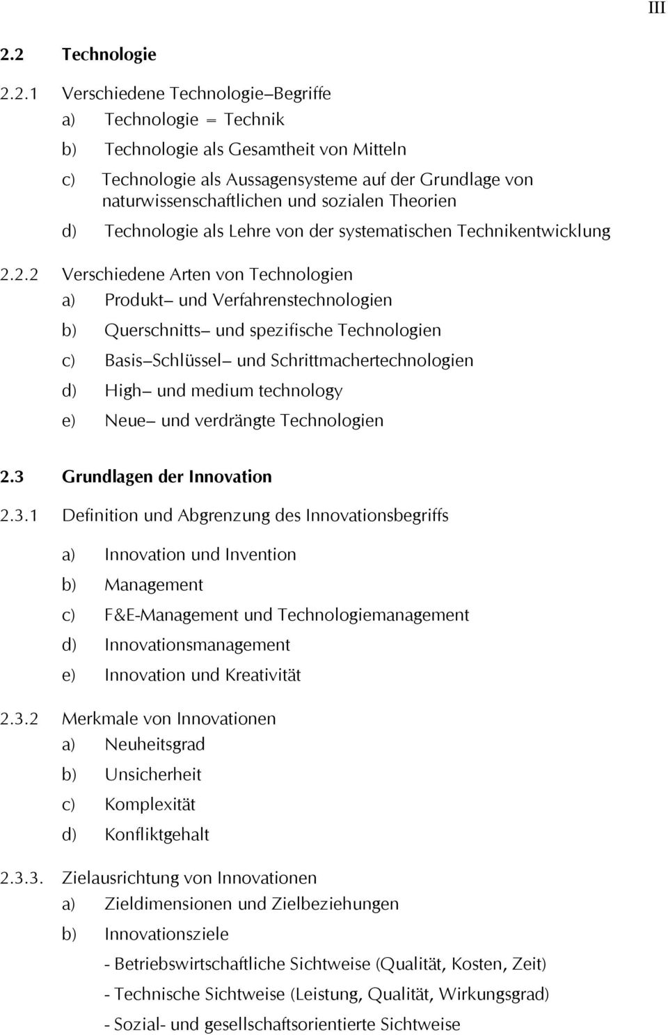 naturwissenschaftlichen und sozialen Theorien d) Technologie als Lehre von der systematischen Technikentwicklung 2.