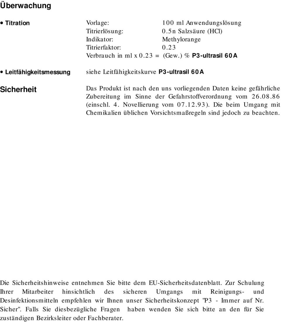 Gefahrstoffverordnung vom 26.08.86 (einschl. 4. Novellierung vom 07.12.93). Die beim Umgang mit Chemikalien üblichen Vorsichtsmaßregeln sind jedoch zu beachten.