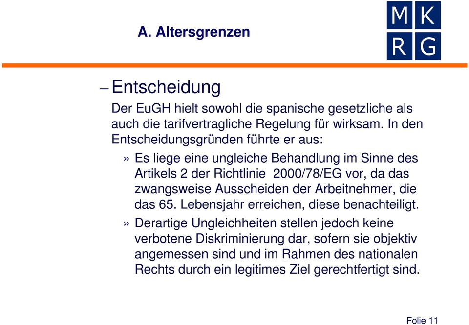 zwangsweise Ausscheiden der Arbeitnehmer, die das 65. Lebensjahr erreichen, diese benachteiligt.