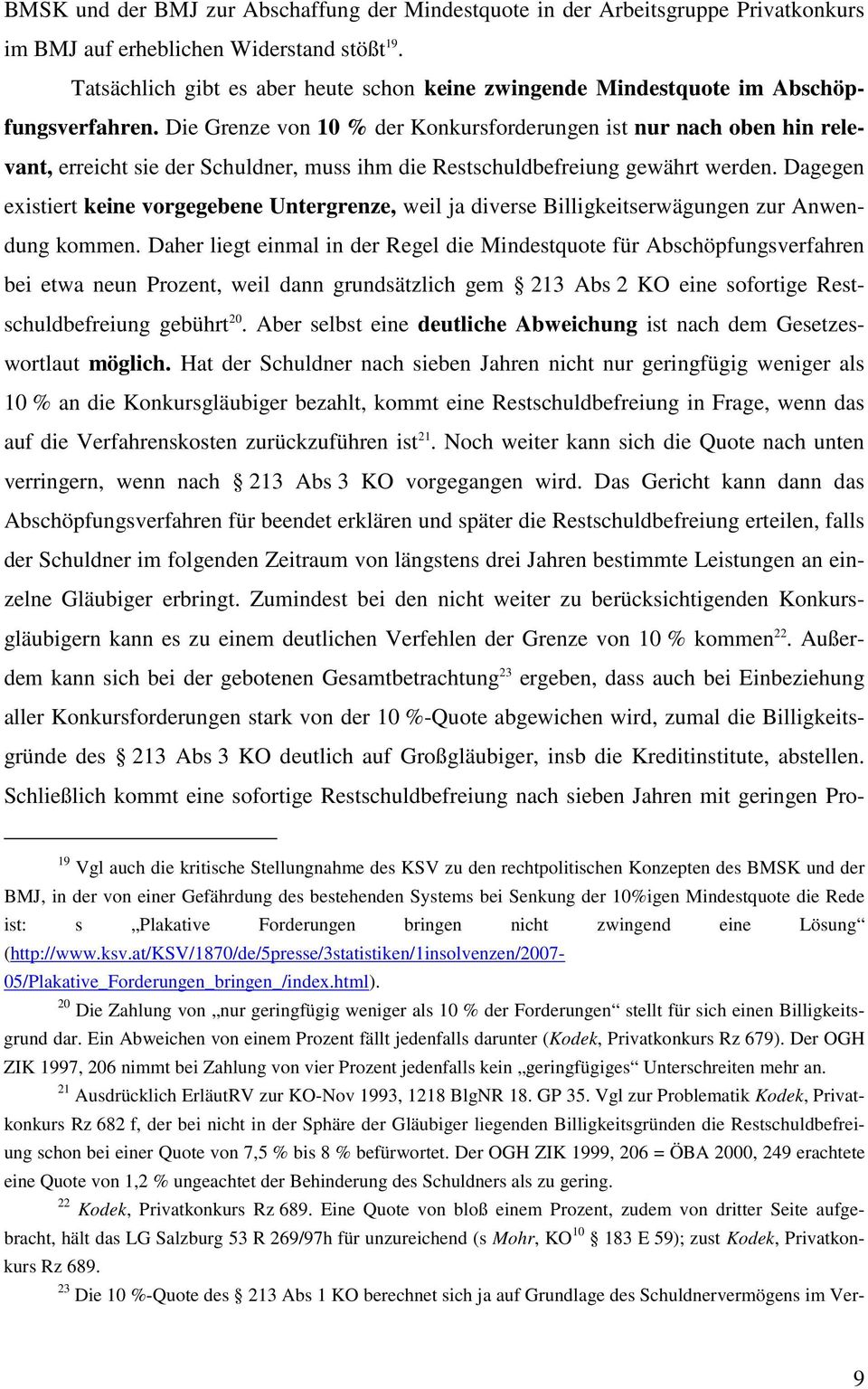 Die Grenze von 10 % der Konkursforderungen ist nur nach oben hin relevant, erreicht sie der Schuldner, muss ihm die Restschuldbefreiung gewährt werden.