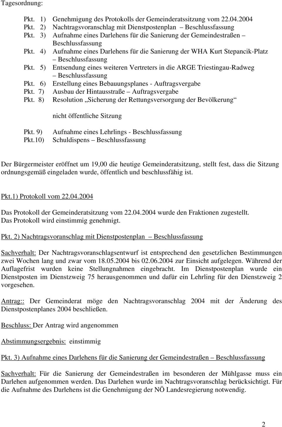 5) Entsendung eines weiteren Vertreters in die ARGE Triestingau-Radweg Beschlussfassung Pkt. 6) Erstellung eines Bebauungsplanes - Auftragsvergabe Pkt. 7) Ausbau der Hintausstraße Auftragsvergabe Pkt.