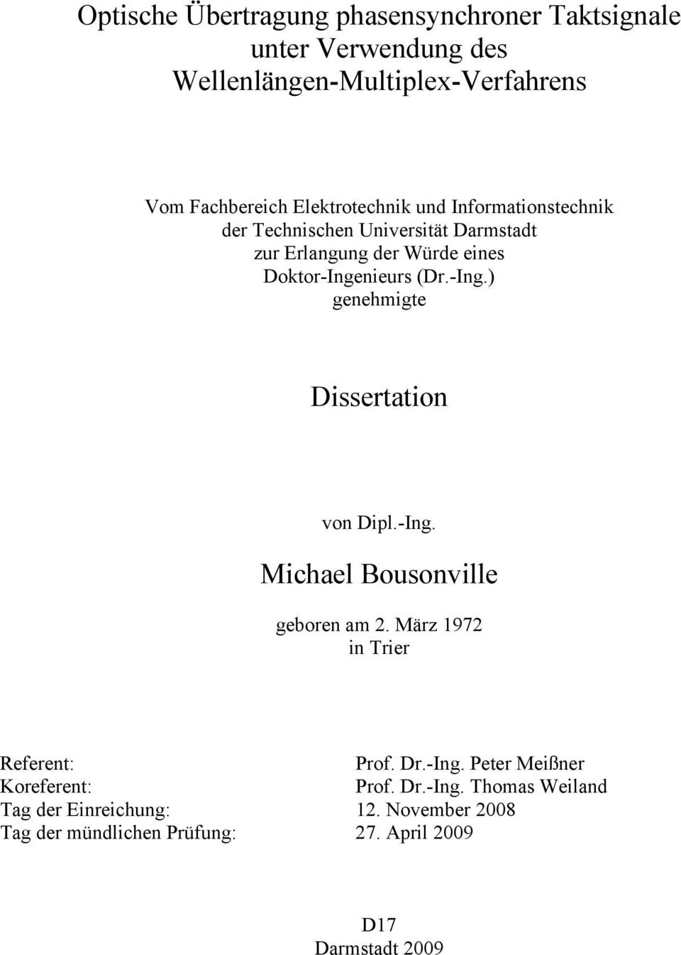 -Ing.) genehmigte Dissertation von Dipl.-Ing. Michael Bousonville geboren am. März 197 in Trier Referent: Prof. Dr.-Ing. Peter Meißner Koreferent: Prof.