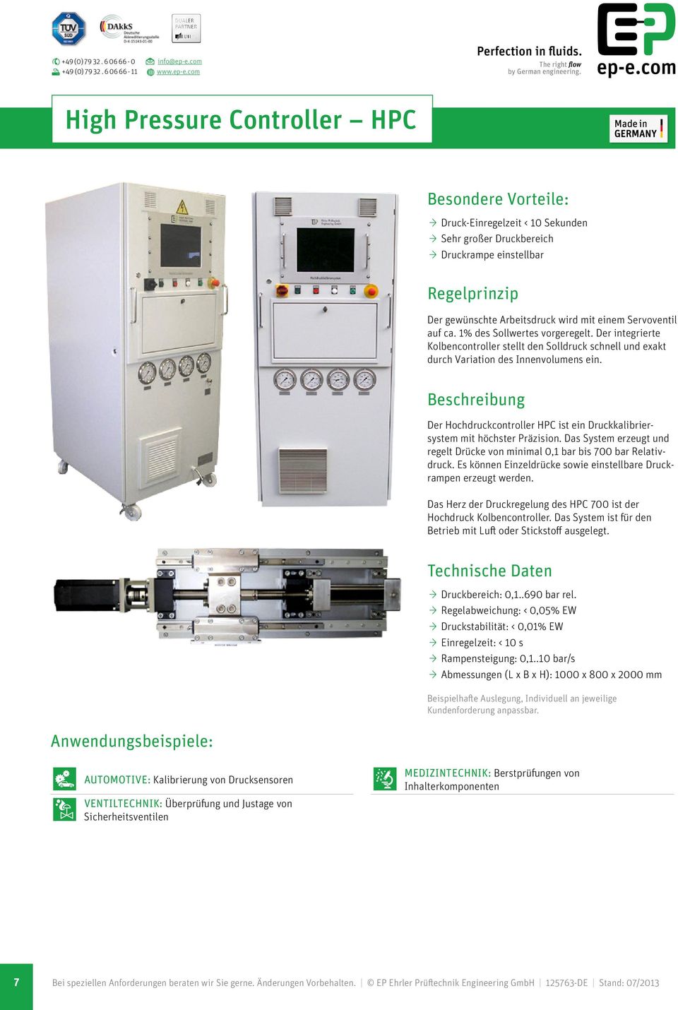 Der Hochdruckcontroller HPC ist ein Druckkalibriersystem mit höchster Präzision. Das System erzeugt und regelt Drücke von minimal 0,1 bar bis 700 bar Relativdruck.