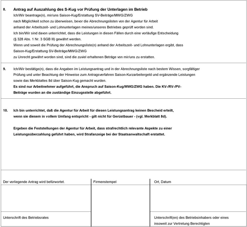 Ich bin/wir sind davon unterrichtet, dass die Leistungen in diesen Fällen durch eine vorläufige Entscheidung ( 328 Abs. 1 Nr. 3 SGB III) gewährt werden.