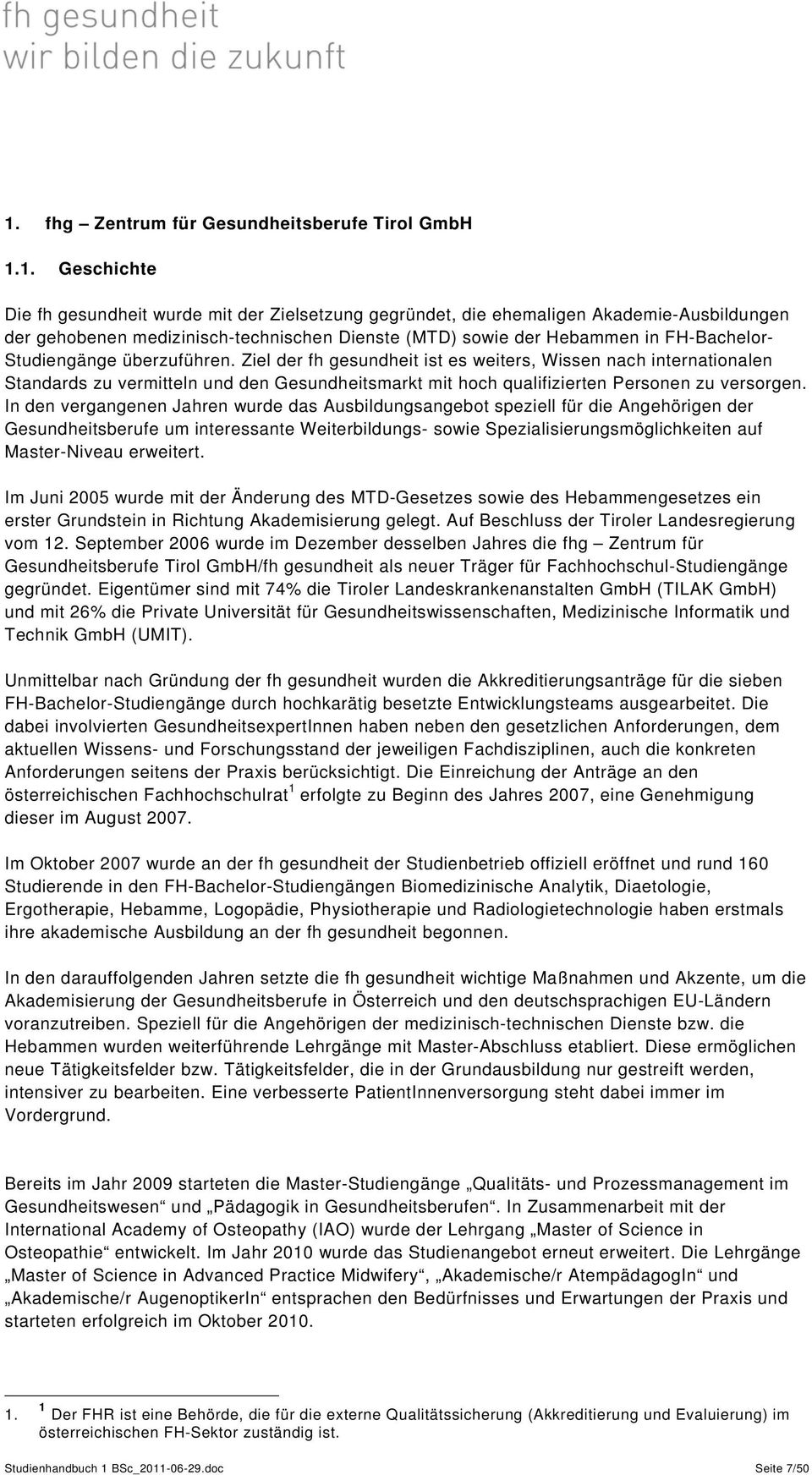 Ziel der fh gesundheit ist es weiters, Wissen nach internationalen Standards zu vermitteln und den Gesundheitsmarkt mit hoch qualifizierten Personen zu versorgen.