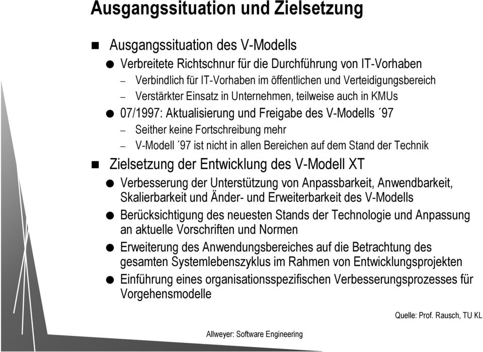 Stand der Technik Zielsetzung der Entwicklung des V-Modell XT Verbesserung der Unterstützung von Anpassbarkeit, Anwendbarkeit, Skalierbarkeit und Änder- und Erweiterbarkeit des V-Modells