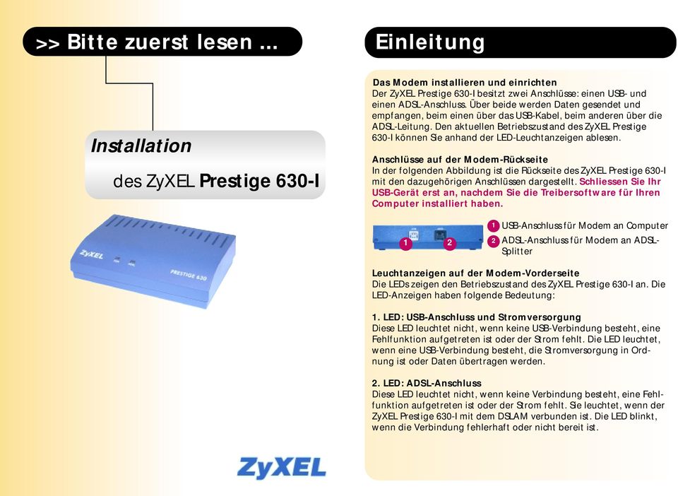 Den aktuellen Betriebszustand des ZyXEL Prestige 630-I können Sie anhand der LED-Leuchtanzeigen ablesen.
