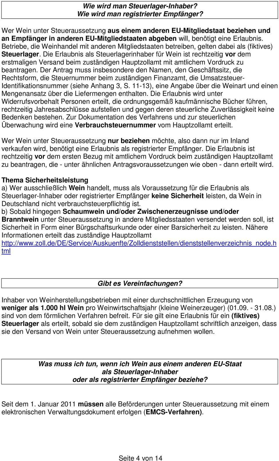 Betriebe, die Weinhandel mit anderen Mitgliedstaaten betreiben, gelten dabei als (fiktives) Steuerlager.