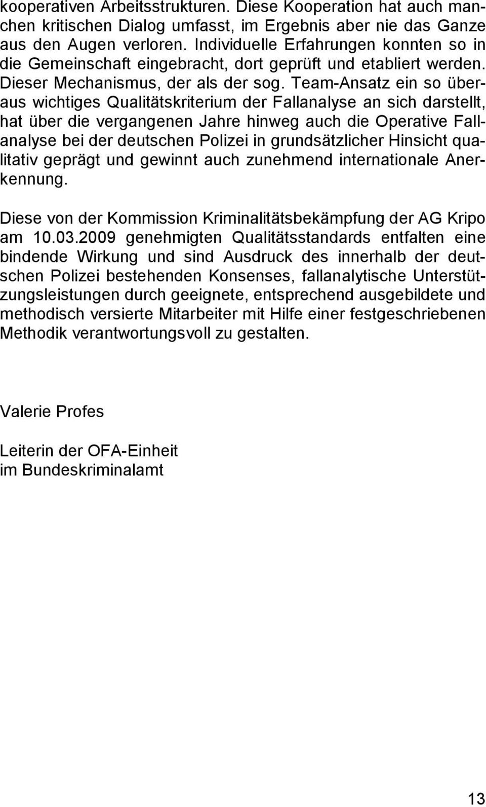 Team-Ansatz ein so überaus wichtiges Qualitätskriterium der Fallanalyse an sich darstellt, hat über die vergangenen Jahre hinweg auch die Operative Fallanalyse bei der deutschen Polizei in