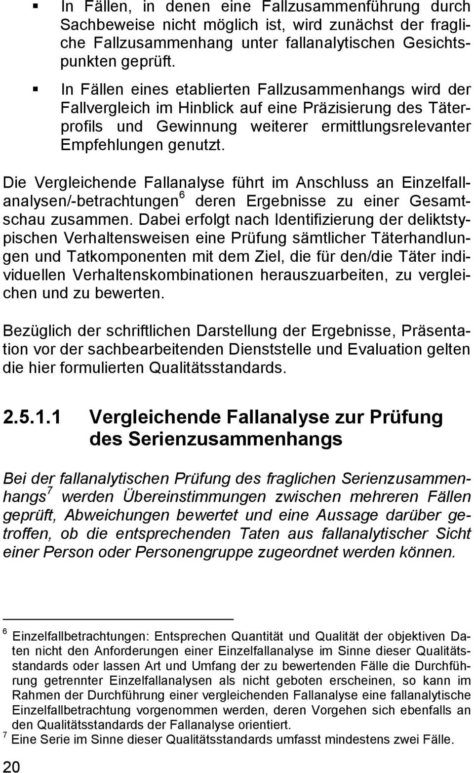 Die Vergleichende Fallanalyse führt im Anschluss an Einzelfallanalysen/-betrachtungen 6 deren Ergebnisse zu einer Gesamtschau zusammen.