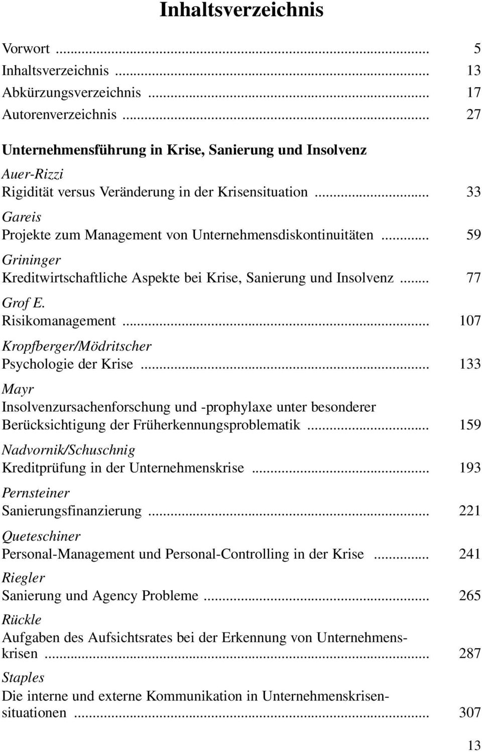 .. 59 Grininger Kreditwirtschaftliche Aspekte bei Krise, Sanierung und Insolvenz... 77 Grof E. Risikomanagement... 107 Kropfberger/Mödritscher Psychologie der Krise.