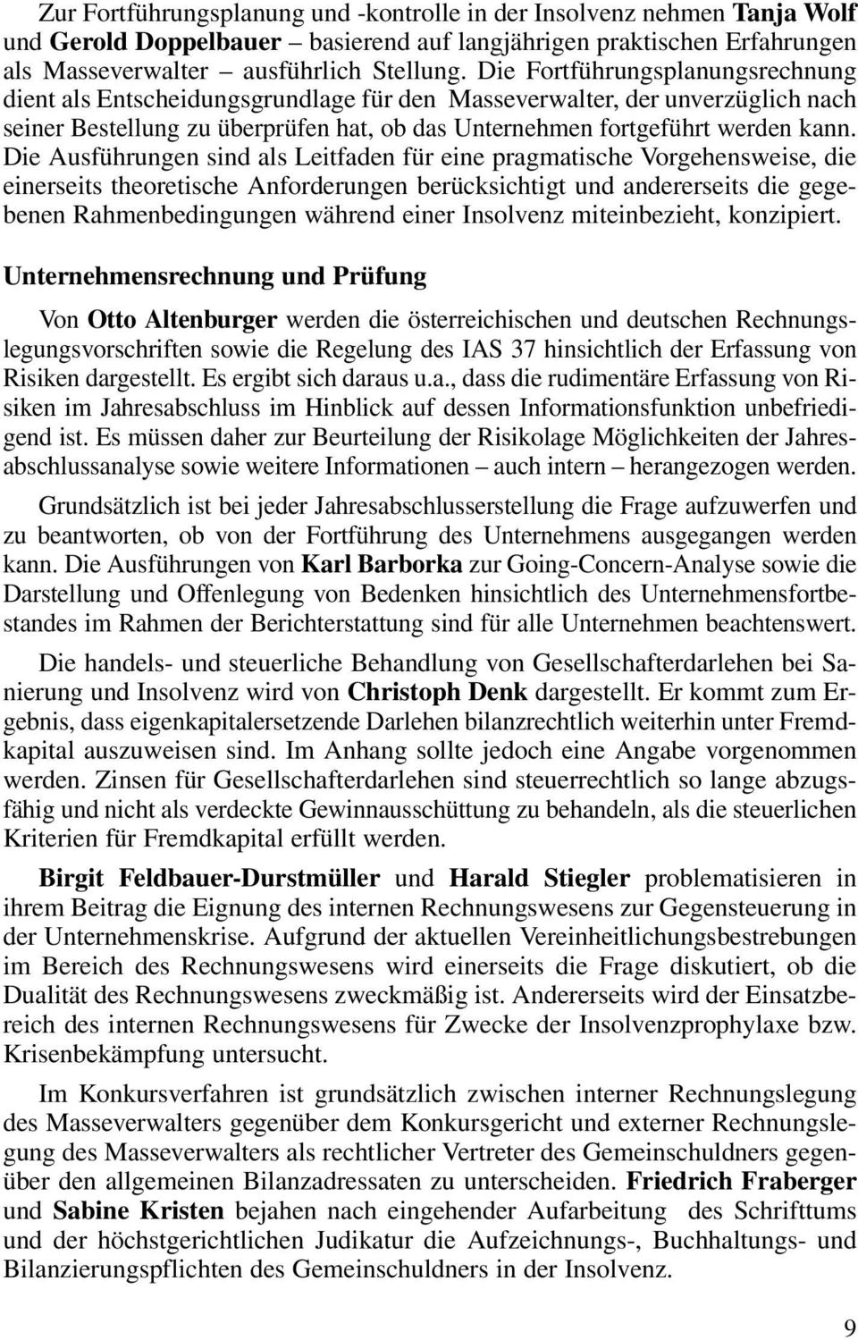 Die Ausführungen sind als Leitfaden für eine pragmatische Vorgehensweise, die einerseits theoretische Anforderungen berücksichtigt und andererseits die gegebenen Rahmenbedingungen während einer