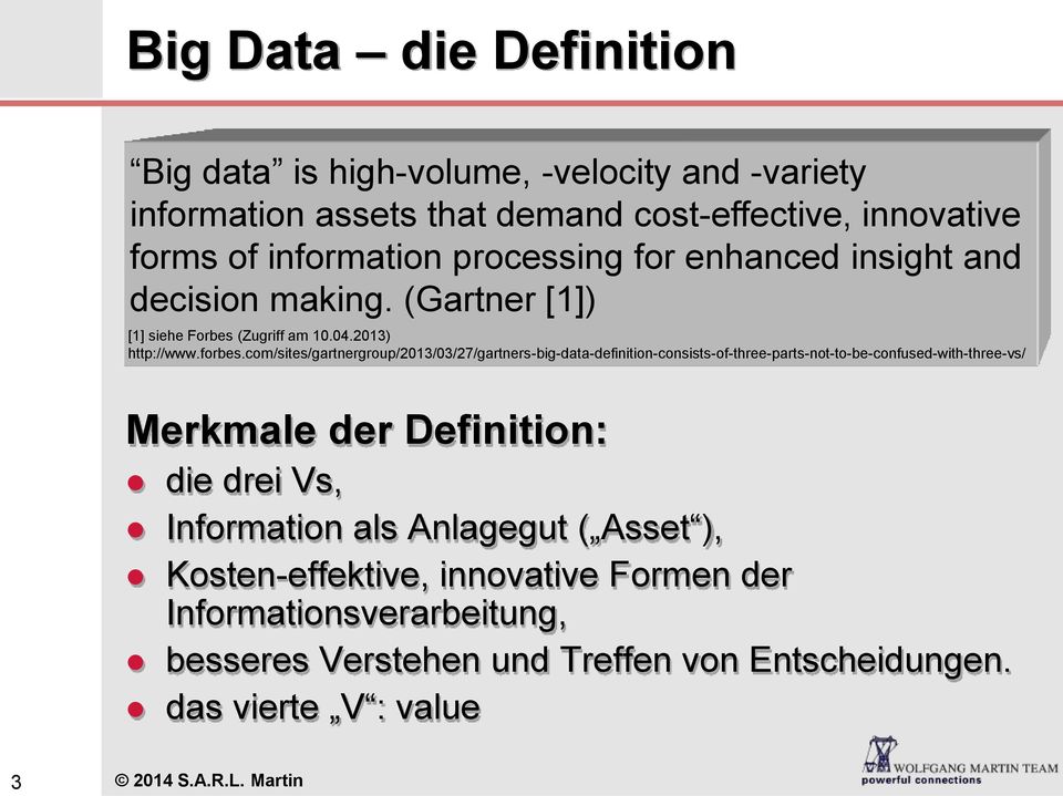 com/sites/gartnergroup/2013/03/27/gartners-big-data-definition-consists-of-three-parts-not-to-be-confused-with-three-vs/ Merkmale der Definition: die drei Vs,