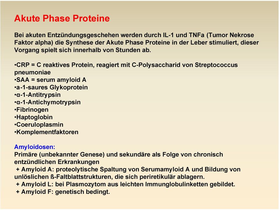 CRP = C reaktives Protein, reagiert mit C-Polysaccharid von Streptococcus pneumoniae SAA = serum amyloid A a-1-saures Glykoprotein α-1-antitrypsin α-1-antichymotrypsin Fibrinogen Haptoglobin
