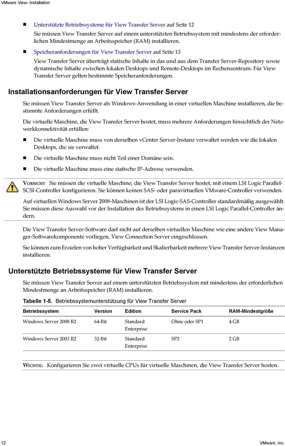 Speicheranforderungen für View Transfer Server auf Seite 13 View Transfer Server überträgt statische Inhalte in das und aus dem Transfer Server-Repository sowie dynamische Inhalte zwischen lokalen