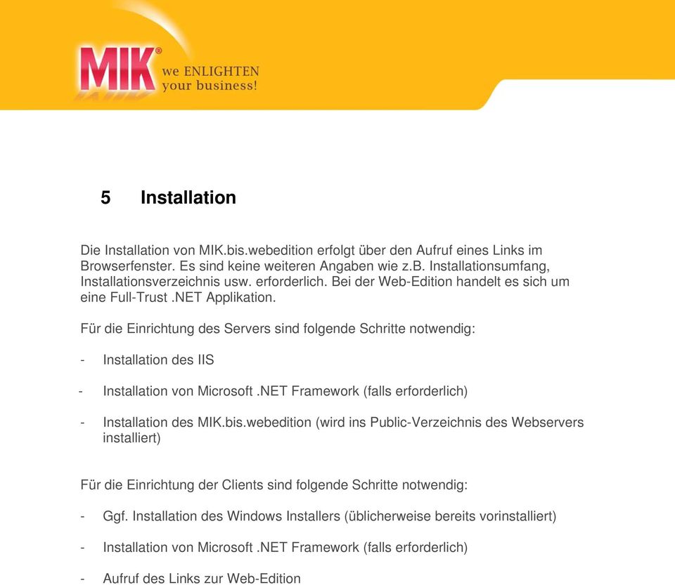 Für die Einrichtung des Servers sind folgende Schritte notwendig: - Installation des IIS - Installation von Microsoft.NET Framework (falls erforderlich) - Installation des MIK.bis.