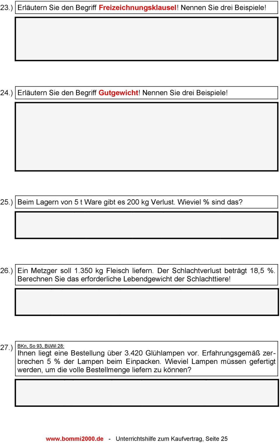 Berechnen Sie das erforderliche Lebendgewicht der Schlachttiere! 27.) BKn, So 93, BüWi 28: Ihnen liegt eine Bestellung über 3.420 Glühlampen vor.