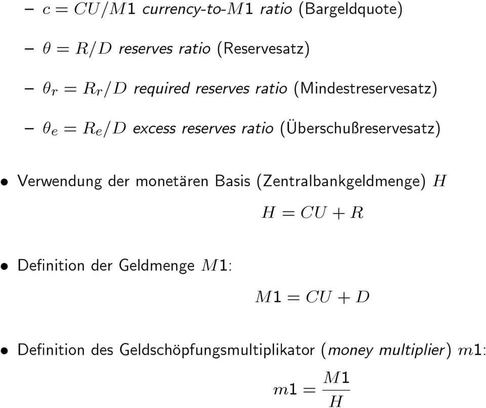 (Überschußreservesatz) Verwendung der monetären Basis (Zentralbankgeldmenge) H H = CU + R De