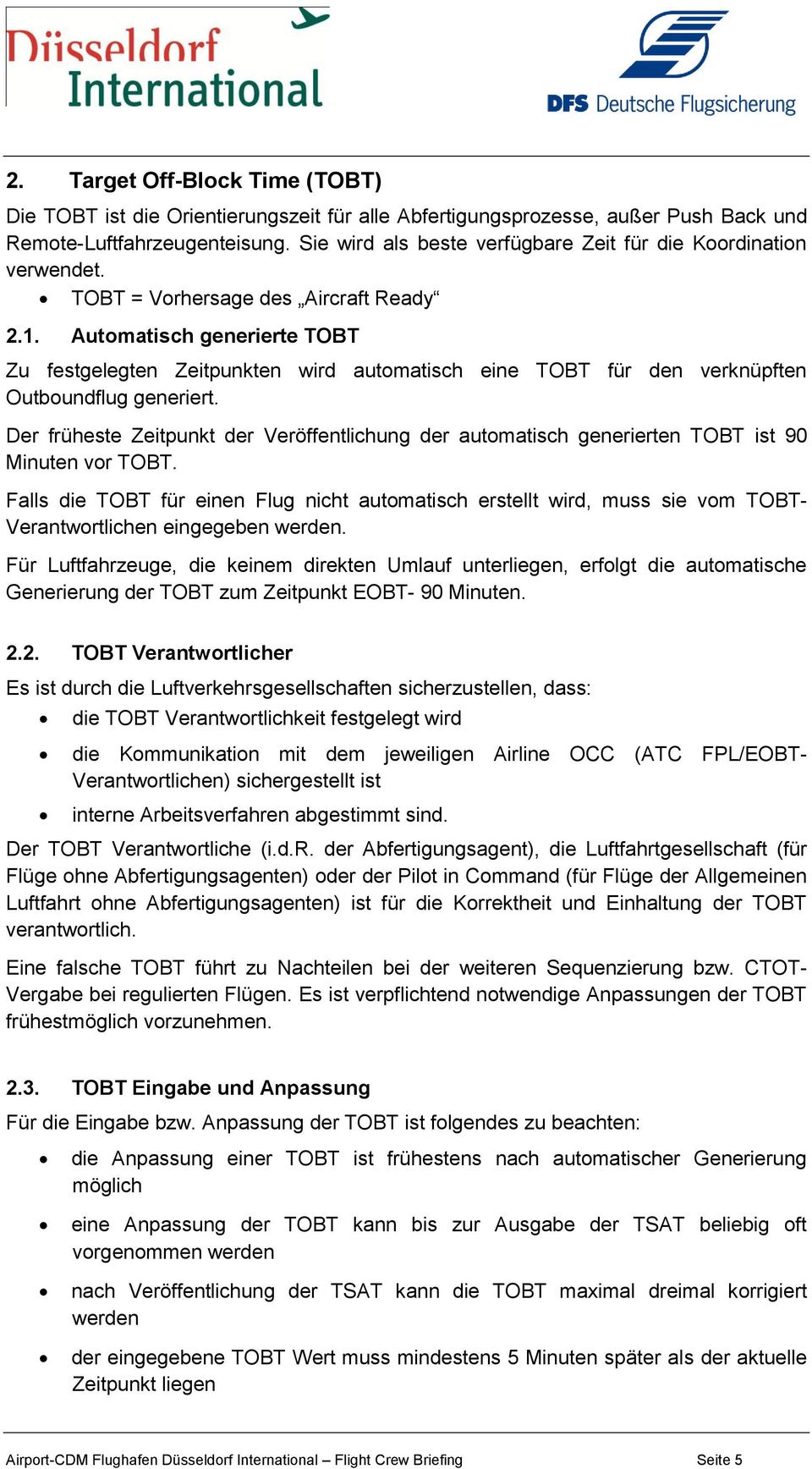 Automatisch generierte TOBT Zu festgelegten Zeitpunkten wird automatisch eine TOBT für den verknüpften Outboundflug generiert.