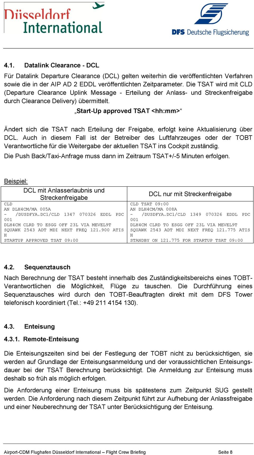 Start-Up approved TSAT <hh:mm> Ändert sich die TSAT nach Erteilung der Freigabe, erfolgt keine Aktualisierung über DCL.